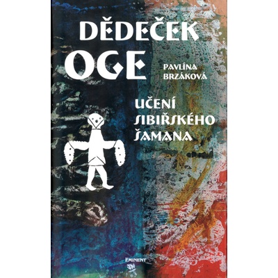 Dědeček Oge - Učení sibiřského šamana - Pavlína Brzáková