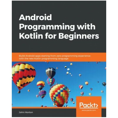 Android Programming with Kotlin for Beginners (John Horton)()