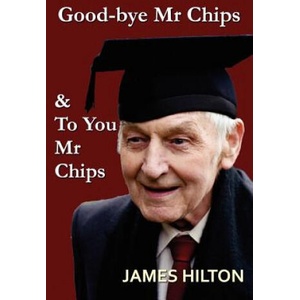 Good-Bye, Mr. Chips & to You, Mr. Chips | James Hilton (ISBN: 9781781391617)