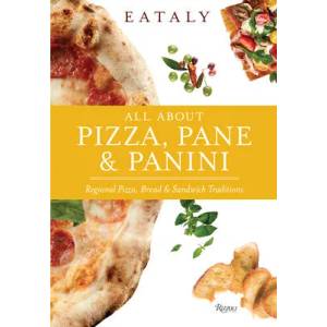 Eataly: All About Pizza, Pane & Panini | Eataly (ISBN: 9780847868766)