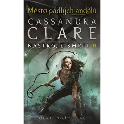 Město padlých andělů - Nástroje smrti 4, 3. vydání - Cassandra Clare