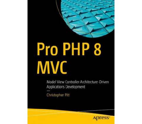 Pro PHP 8 MVC Christopher Pitt
