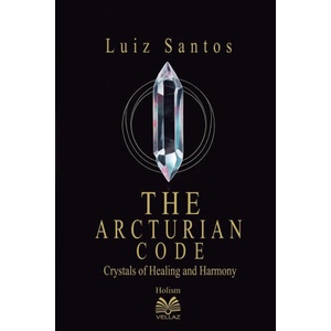 The Arcturian Code - Crystals of Healing and Harmony | Luiz Santos (ISBN: 9786500600834)