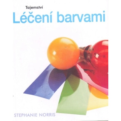 Tajemství léčení barvami - Anne Charlishová, Angela Robertsh