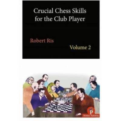 Crucial Chess Skills for the Club Player Volume 2 | Ris