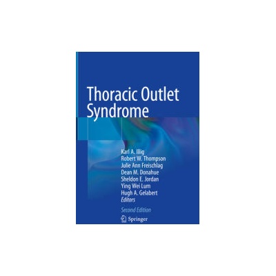 Thoracic Outlet Syndrome | Karl A. Illig, Robert W. Thompson, Julie Ann Freischlag, Dean M. Donahue, Sheldon E. Jordan, Ying Wei Lum, Hugh A. Gelabert