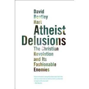 Atheist Delusions | David Bentley Hart (ISBN: 9780300164299)