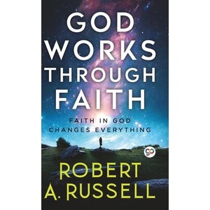 GOD Works Through Faith | Robert A Russell (ISBN: 9789354994678)