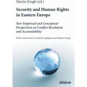 Security and Human Rights in Eastern Europe: New Empirical and Conceptual Perspectives on Conflict Resolution and Accountability | Martin Kragh, Stanislav Aseyev, Halya Coynash, Marika Ericson, Diana Janse, Isak Malm, Stefan Meister, Victoria Rosa, Andrea