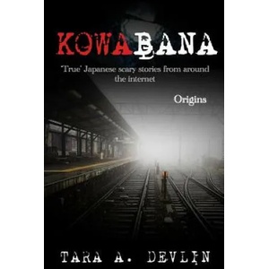 Kowabana: 'true' Japanese Scary Stories from Around the Internet: Origins | Tara A. Devlin (ISBN: 9781723988363)