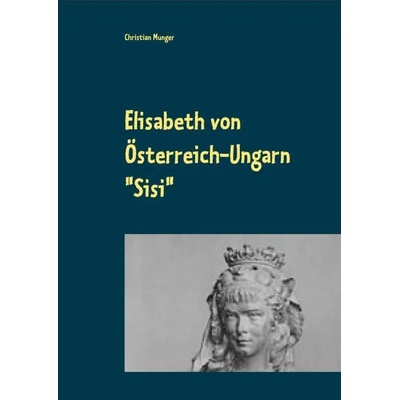 Elisabeth von Österreich-Ungarn "Sisi" | Christian Munger