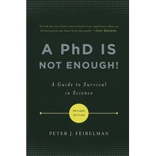 A PhD Is Not Enough: A Guide to Survival in Science - Feibelman Peter J.