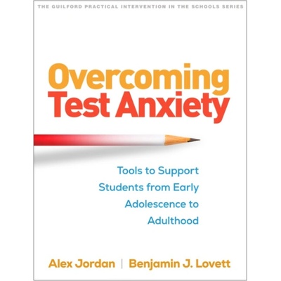 Overcoming Test Anxiety - Jordan, Alexander H. (McLean Hospital and Harvard Medical School, United States) a Lovett, Benjamin J. (Columbia University, United States)