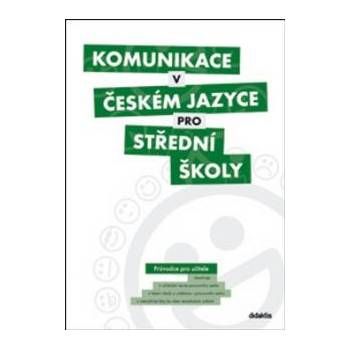 Komunikace v českém jazyce pro střední školy průvodce pro učitele