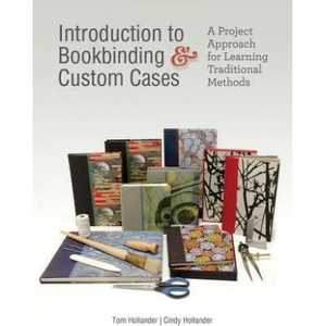 Introduction to Bookbinding and Custom Cases: A Project Approach for Learning Traditional Methods | Tom Hollander, Cindy Hollander (ISBN: 9780764357350)