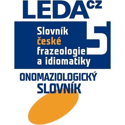 Slovník české frazeologie a idiomatiky 5 Onomaziologický slovník - Čermák František a kolektiv