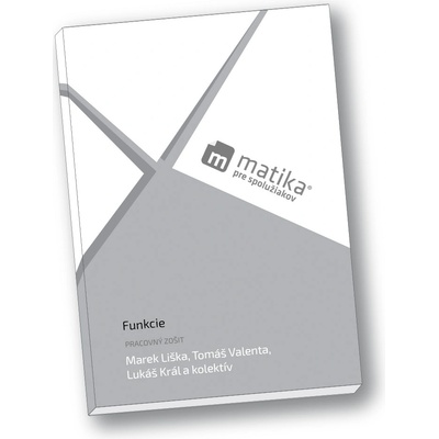 Matika pre spolužiakov: Funkcie (pracovný zošit) - Marek Liška; Tomáš Valenta; Lukáš Král