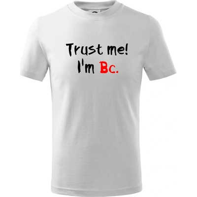 Trust me I´m Bc. / Věř mi jsem Bc. Tričko dětské bavlněné Bílá