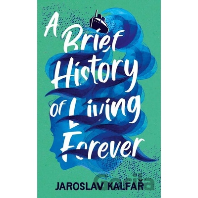 A Brief History of Living Forever - Kalfar Jaroslav