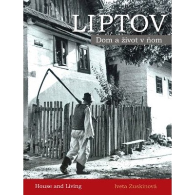 LIPTOV - Dom a život v ňom