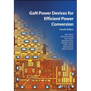 GaN Transistors and Integrated Circuits for Effici ent Power Conversion 4e | Lidow, Alex, de Rooij, Michael, Glaser, John, Pozo, Alejandro, Zhang, Shengke, Palma, Marco, Reusch (2025)