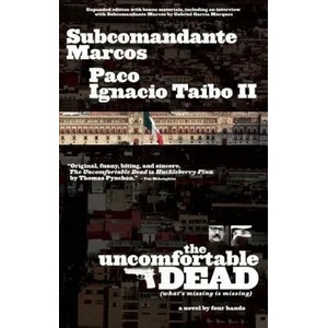 The Uncomfortable Dead: (What's Missing Is Missing) | Paco Ignacio Taibo, Subcomandante Marcos, Carlos Lopez (ISBN: 9781933354897)