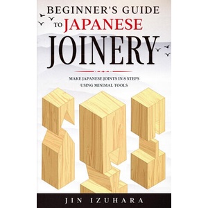 Beginner's Guide to Japanese Joinery (ISBN: 9781951035655)