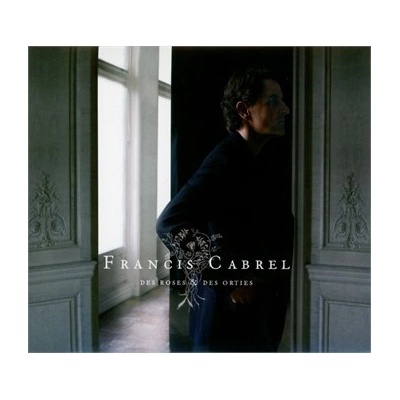 CABREL FRANCIS: DES ROSES ET DES ORTIES CD
