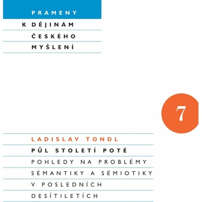 Půl století poté -- Pohledy na problémy sémantiky a sémiotiky v posledních desítiletích - Tondl Ladislav