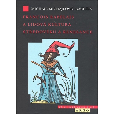 Francois Rabelais a lidová kultura středověku a renesance - Michail Bachtin Michail