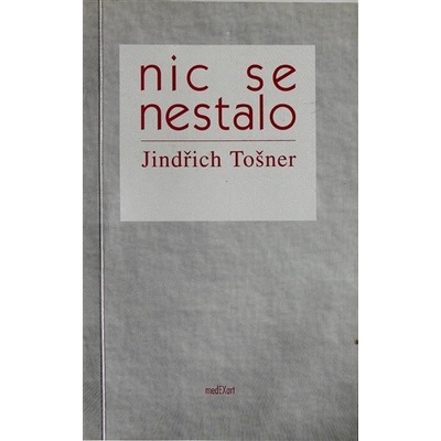 Nic se nestalo - Jindřich Tošner