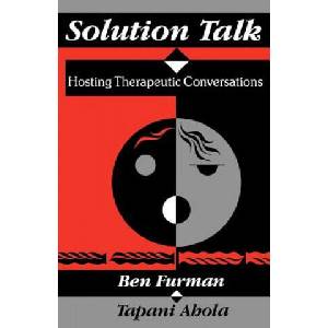 Solution Talk: Hosting Therapeutic Conversations | Ben Furman, Tapani Ahola (ISBN: 9780393705812)
