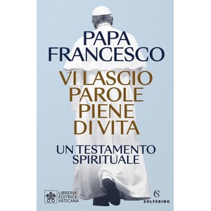 Vi lascio parole piene di vita. Un testamento spirituale | Francesco (2025)