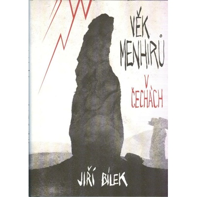 Věk menhirů v Čechách - Jiří Bílek