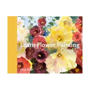 Learn Flower Painting Quickly | Trevor Waugh (ISBN: 9781849945226)