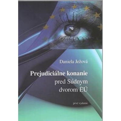 Prejudiciálne konanie pred súdnym dvorom EÚ - Ježová Daniela