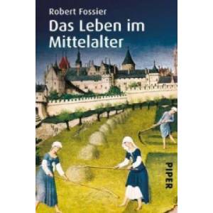Das Leben im Mittelalter | Robert Fossier, Michael Bayer, Reiner Pfleiderer, Enrico Heinemann (2009)