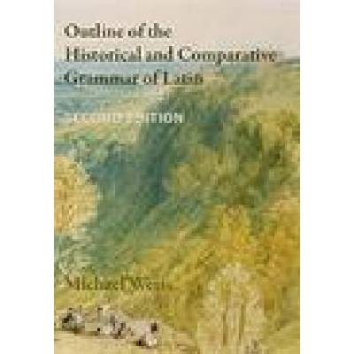 Outline of the Historical and Comparative Grammar of Latin | Michael Weiss