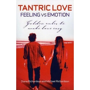 Tantric Love: Feeling vs Emotion - Golden Rules To Make Love Easy | Diana Richardson, Michael Richardson (ISBN: 9781846942839)