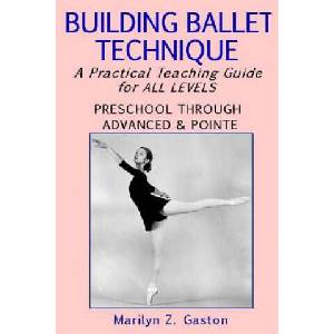 Building Ballet Technique: A Practical Teaching Guide for All Levels (ISBN: 9781508813712)