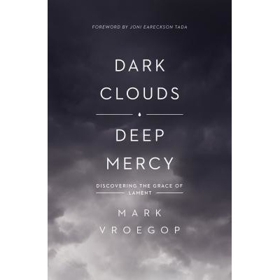 Dark Clouds, Deep Mercy - Discovering the Grace of Lament Vroegop MarkPaperback