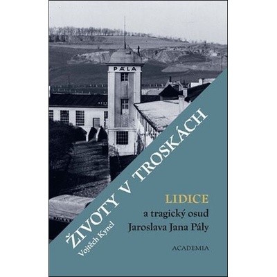 Životy v troskách. Lidice a tragický osud Jaroslava Jana Pály