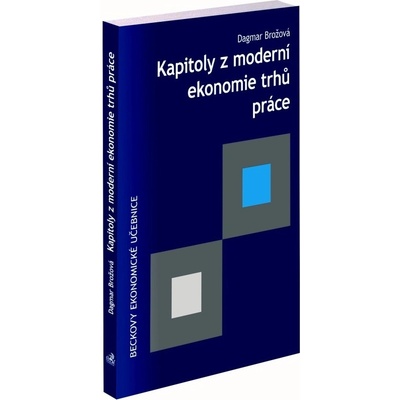 Kapitoly z moderní ekonomie trhů práce - Dagmar Brožová