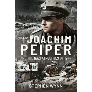 Joachim Peiper and the Nazi Atrocities of 1944 | Stephen, Wynn (ISBN: 9781526737113)