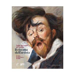 ritratto dell'artista. Nello specchio di Narciso. Il volto, la maschera, il selfie. Catalogo della mostra (Forlì, 22 febbraio-29 giugno 2025) | Fernando Mazzocca, Francesco Parisi, Paola Refice (2025)