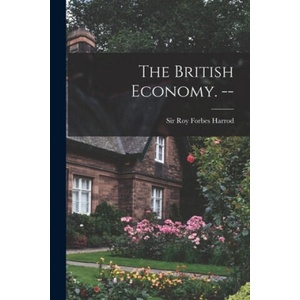 The British Economy. -- | Roy Forbes Harrod (ISBN: 9781014439567)