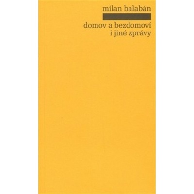 Domov a bezdomoví i jiné zprávy - Milan Balabán