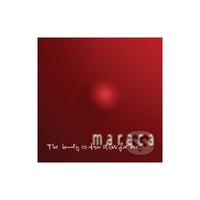 MARACA: THE BODY IS TOO SLOW FOR ME CD