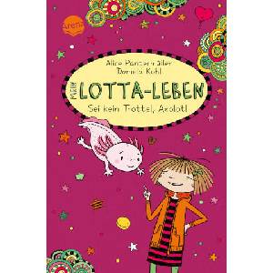 Mein Lotta-Leben. Sei kein Trottel, Axolotl | Daniela Kohl (ISBN: 9783401607337)