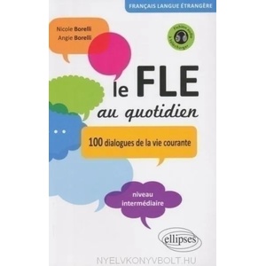Le FLE au quotidien - 100 dialogues de la vie courante Niveau intermédiaire | Nicole Borelli, Angie Borelli (ISBN: 9782729870171)